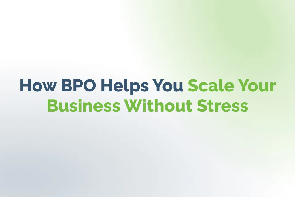 How BPO Helps You Scale Your Business Without Stress